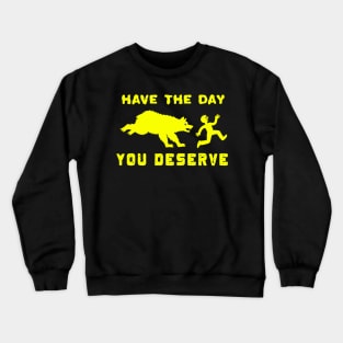 Funny Have The Day you Deserve, karma Motivational Quote Crewneck Sweatshirt